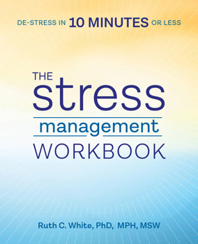 Paperback The Stress Management Workbook: De-Stress in 10 Minutes or Less Book