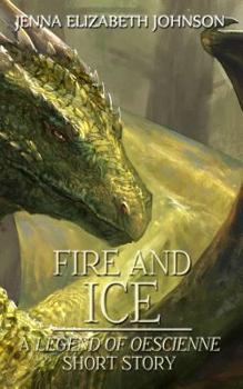 Fire and Ice: A Legend of Oescienne Short Story - Book  of the Legend of Oescienne