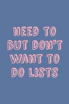 Need To But Don't Want To Do Lists: Simple Small Notebook with Daily Checklists for Task Management and Organizing | Cute Pink and Blue Paperback with Funny Cover Quote
