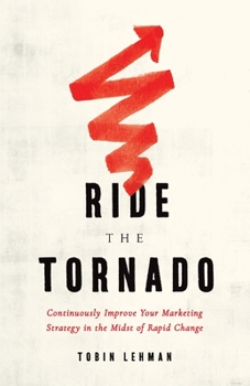 Paperback Ride the Tornado: Continuously Improve Your Marketing Strategy in the Midst of Rapid Change Book