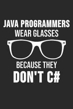 Paperback Java Programmers Wear Glasses Because They Don't C#: 6 x 9 Squared Grid Notebook for Programmer & Coder Book