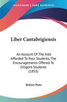 Paperback Liber Cantabrigiensis: An Account Of The Aids Afforded To Poor Students, The Encouragements Offered To Diligent Students (1855) Book