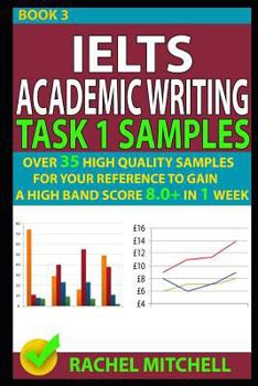 Paperback Ielts Academic Writing Task 1 Samples: Over 35 High Quality Samples for Your Reference to Gain a High Band Score 8.0+ in 1 Week (Book 3) Book
