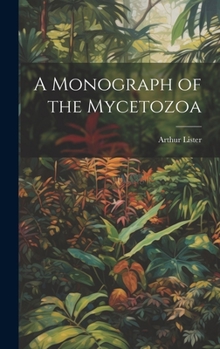 Hardcover A Monograph of the Mycetozoa Book