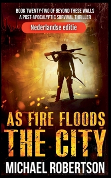 As Fire Floods The City (Nederlandse editie) (Beyond These Walls (Nederlandse Editie)) (Dutch Edition)