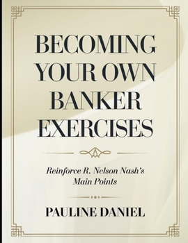 Becoming Your Own Banker Exercises: Reinforce R. Nelson Nash's Main Points