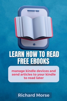 Paperback Learn How To Read Free Ebooks, Manage kindle Devices And Send Articles To Your Kindle To read Later Book