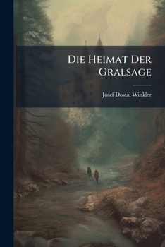 Paperback Die Heimat Der Gralsage: Stellung-Nahme Zu Den Hypothesen Der Jahre 1909-1911 Vom Standpunkt Der Völker-Psychologie, Volumes 1-2 [German] Book