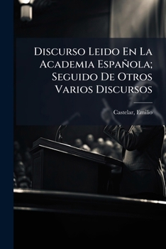 Paperback Discurso Leido En La Academia Española; Seguido De Otros Varios Discursos [Spanish] Book