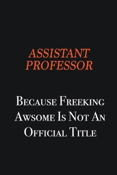 Paperback Assistant Professor Because Freeking awsome is not an official title: Writing careers journals and notebook. A way towards enhancement Book