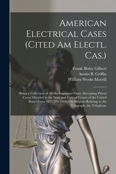 Paperback American Electrical Cases (Cited Am Electl. Cas.): Being a Collection of All the Important Cases (Excepting Patent Cases) Decided in the State and Fed Book