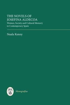 Hardcover The Novels of Josefina Aldecoa: Women, Society and Cultural Memory in Contemporary Spain Book