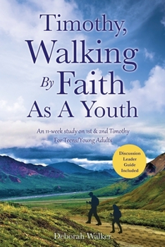 Paperback Timothy, Walking By Faith As A Youth: An 11-week study on 1st & 2nd Timothy Book