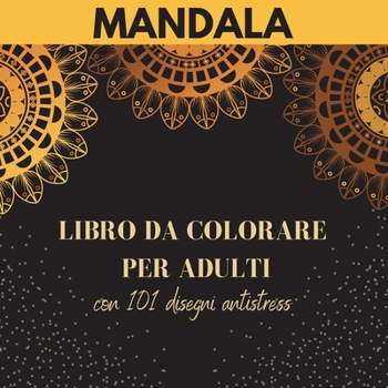 Paperback Mandala - Libro da colorare per adulti con 101 disegni antistress: I pi? bei mandala per alleviare lo stress e rilassarsi Disegni antistress - Libro d [Italian] Book