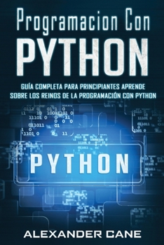 Paperback Programacion Con Python: Guía Completa para Principiantes Aprende sobre Los Reinos De La programación Con Python(Libro En Espanol/Coding With P [Spanish] Book