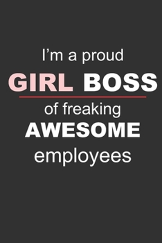 Lined Notebook: I'm a proud Girl Boss of freaking awesome employees: Appreciation gift notebook journal for boss, manager