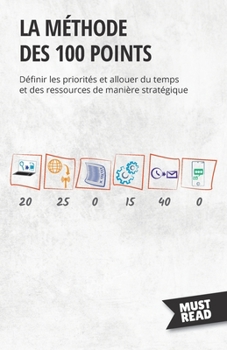 Paperback La méthode des 100 points: Définir les priorités et allouer du temps et des ressources de manière stratégique [French] Book