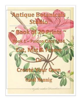Paperback Antique Botanicals Studio Book of 20 Prints Book 1 - Paxton Circa 1834 Cut, Mat & Frame or Create Your Own Book