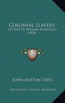 Paperback Colonial Slavery: Letters To William Huskisson (1824) Book