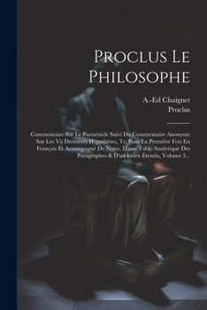 Paperback Proclus Le Philosophe: Commentaire Sur Le Parménide Suivi Du Commentaire Anonyme Sur Les Vii Dernières Hypothèses, Tr. Pour La Première Fois [French] Book