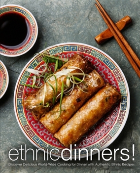 Paperback Ethnic Dinners!: Discover Delicious World-Wide Cooking for Dinner with Authentic Ethnic Recipes Book