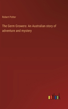 Hardcover The Germ Growers: An Australian story of adventure and mystery Book
