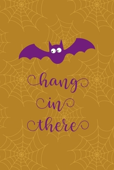 Paperback Hang In There: Notebook Journal Composition Blank Lined Diary Notepad 120 Pages Paperback Mustard Spiderweb Bat K Book