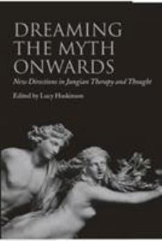 Dreaming the Myth Onwards: New Directions in Jungian Therapy and Thought