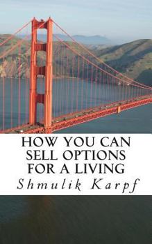 Paperback How You Can Sell Options For a Living: A Practical Guide On How To Extract Income From The Markets Book