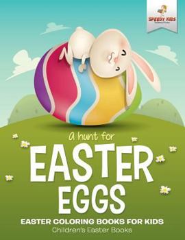 Paperback A Hunt For Easter Eggs - Easter Coloring Books for Kids Children's Easter Books Book