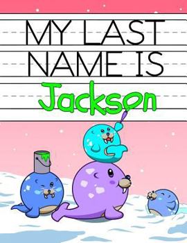 Paperback My Last Name is Jackson: Personalized Primary Name Tracing Workbook for Kids Learning How to Write Their Last Name, Practice Paper with 1 Rulin Book