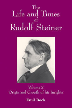 Paperback The Life and Times of Rudolf Steiner: Volume 2: Origin and Growth of His Insights Book