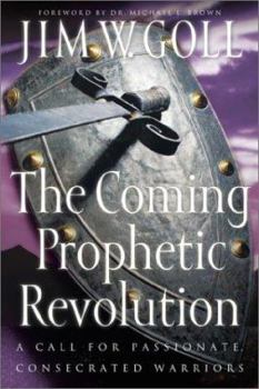 Paperback The Coming Prophetic Revolution: A Call for Passionate, Consecrated Warriors Book