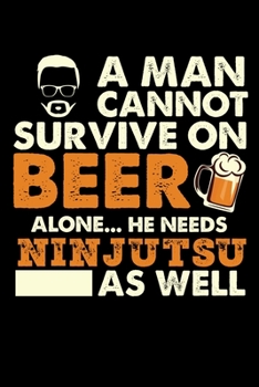 A Man Cannot Survive On Beer Alone He Needs Ninjutsu As Well: Personal Planner 24 month 100 page 6 x 9 Dated Calendar Notebook For 2020-2021 Academic Year