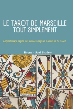 Paperback Le Tarot de Marseille. Tout simplement: Apprentissage rapide des Arcanes Majeurs & Mineurs du Tarot [French] Book