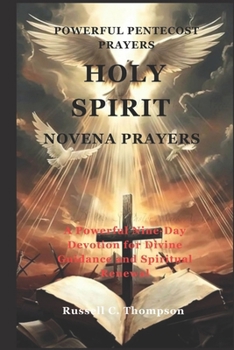 HOLY SPIRIT NOVENA PRAYERS: Powerful Pentecost Prayers: A Powerful Nine-Day Devotion for Divine Guidance and Spiritual Renewal (MIRACULOUS NOVENA PRAYER DEVOTIONS)