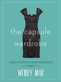 Hardcover The Capsule Wardrobe: 1,000 Outfits from 30 Pieces Book