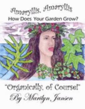 Hardcover Amaryllis, Amaryllis, How Does Your Garden Grow?: Organically Of Course! Book