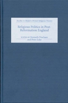 Hardcover Religious Politics in Post-Reformation England: Essays in Honour of Nicholas Tyacke Book