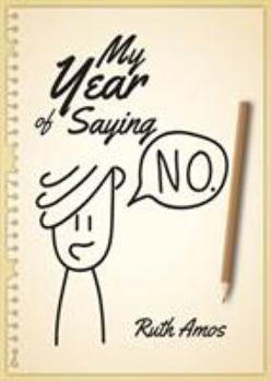 Paperback My Year of Saying No: Lessons I learned about saying No, saying Yes, and bringing some balance to my life. Book
