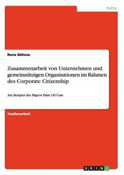 Paperback Zusammenarbeit von Unternehmen und gemeinnützigen Organisationen im Rahmen des Corporate Citizenship: Am Beispiel des Migros Palm Oil Case [German] Book