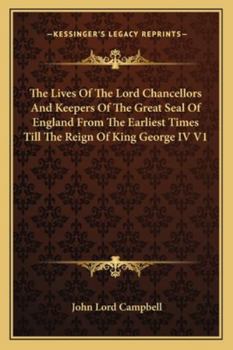 Paperback The Lives Of The Lord Chancellors And Keepers Of The Great Seal Of England From The Earliest Times Till The Reign Of King George IV V1 Book