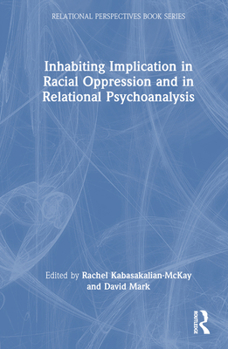 Hardcover Inhabiting Implication in Racial Oppression and in Relational Psychoanalysis Book