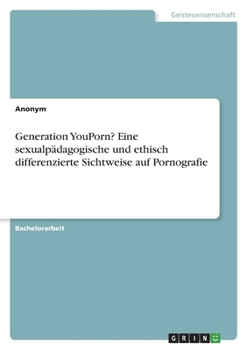 Paperback Generation YouPorn? Eine sexualpädagogische und ethisch differenzierte Sichtweise auf Pornografie [German] Book