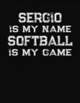 Paperback Sergio Is My Name Softball Is My Game: Softball Themed College Ruled Compostion Notebook - Personalized Gift for Sergio Book