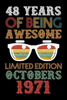 48 Years Of Being Awesome Limited Edition Octobers 1971: Funny Novelty Gift For Men And Women - 48th Birthday Gift For 48 Years Old Men and Women born ... Diary, 120 page, Lined, 6x9 (15.2 x 22.9 cm)