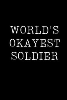 Paperback World's Okayest Soldier: Blank Lined Journal For Taking Notes, Journaling, Funny Gift, Gag Gift For Coworker or Family Member Book