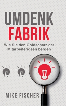 Hardcover Umdenkfabrik: Wie Sie den Goldschatz der Mitarbeiterideen bergen [German] Book