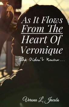 Paperback As It Flows from the Heart of Veronique...She Didn't Know... Book