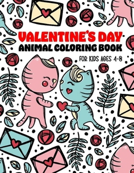 Valentine's Day Animal Coloring Book for Kids Ages 4-8: Girls and Boys with Valentine day Animal Coloring Books Theme Such as Lovely Bear, Rabbit, ... Gift for Preschool Children and Toddlers.